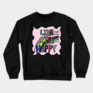 LIVE, LIFE, HAPPY Crewneck Sweatshirt